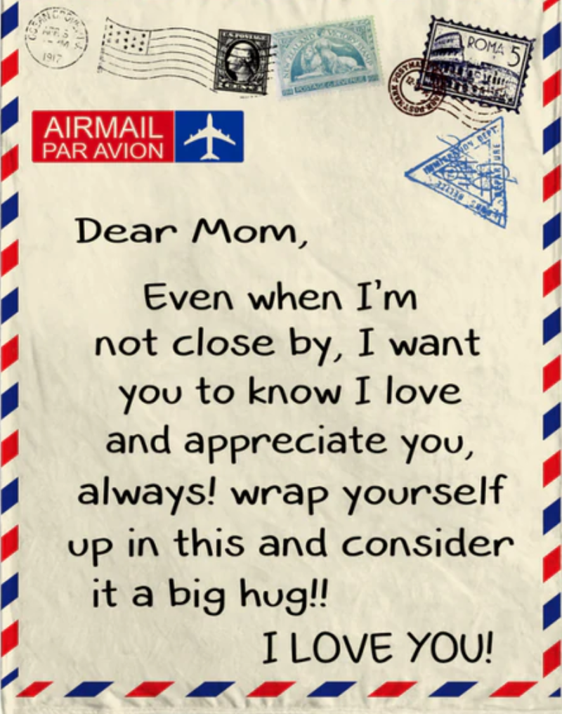 Letter blanket dear mom even when i'm not close by i want you to know i  love and appreciate and consider it a big hug i love you your son